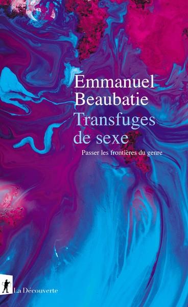 TRANSFUGES DE SEXE - PASSER LES FRONTIERES DU GENRE | 9782348057373 | BEAUBATIE EMMANUEL