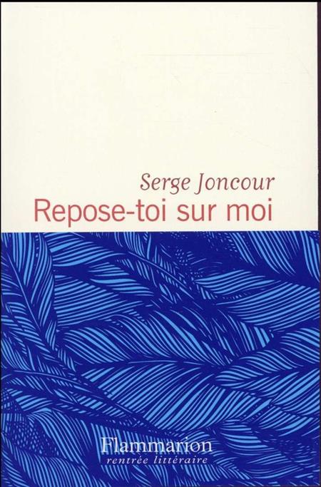"Repose-toi sur moi "  de Serge Joncour  | 