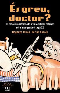 "És greu, doctor? La caricatura mèdica a la premsa satírica catalana del primer quart del segle XX"  - 