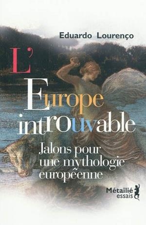 L'EUROPE INTROUVABLE : JALONS POUR UNE MYTHOLOGIE EUROPÉENNE | 9782864247470 | LOURENÇO, EDUARDO