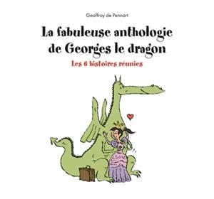 LA FABULEUSE ANTHOLOGIE DE GEORGES LE DRAGON : LES 6 HISTOIRES RÉUNIES | 9782378882105 | PENNART, GEOFFROY DE