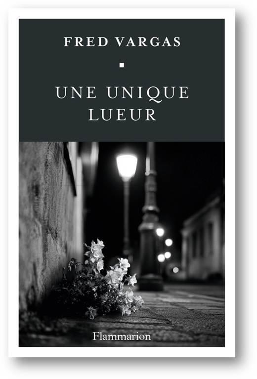 Parution du NOUVEAU livre de Fred Vargas : ” Une Unique lueur “