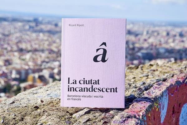 Presentació del llibre “La ciutat incandescent. Barcelona viscuda i escrita en francès” de Ricard Ripoll