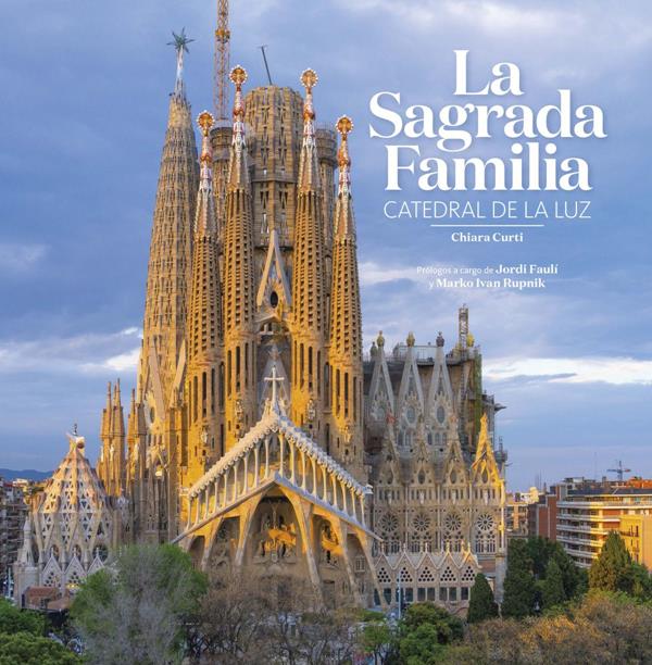 La Sagrada familia – la catedral de la luz de Chiara Curti, arquitecta y doctora en Historia del arte, especialista en Gaudí