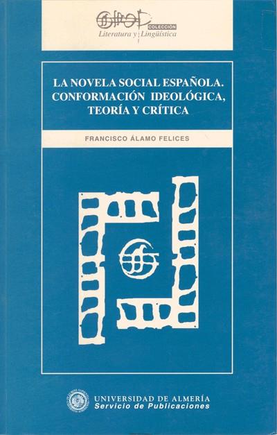 LA NOVELA SOCIAL ESPAÑOLA. CONFORMACIÓN IDEOLÓGICA, TEORÍA Y CRÍTICA | 9788482400570 | ÁLAMO FELICES, FRANCISCO