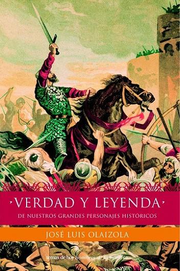 VERDAD Y LEYENDA DE NUESTROS PERSONAJES HISTÓRICOS | 9788484602804 | JOSÉ LUIS OLAIZOLA