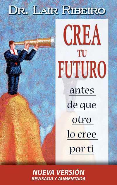 CREA TU FUTURO -EDICIÓN REVISADA | 9788479536138 | RIBEIRO, LAIR