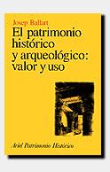 EL PATRIMONIO HISTÓRICO Y ARQUEOLÓGICO: VALOR Y USO | 9788434465947 | JOSEP BALLART