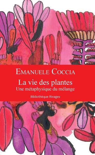 j'aimelaphilo nº 4 : " La vie des plantes, une métaphysique du mélange  " d'Emanuele Coccia - 