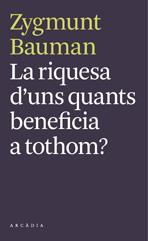 RIQUESA D'UNS QUANTS BENEFICIA A TOTHOM?, LA | 9788493826284 | ZYGMUNT BAUMAN