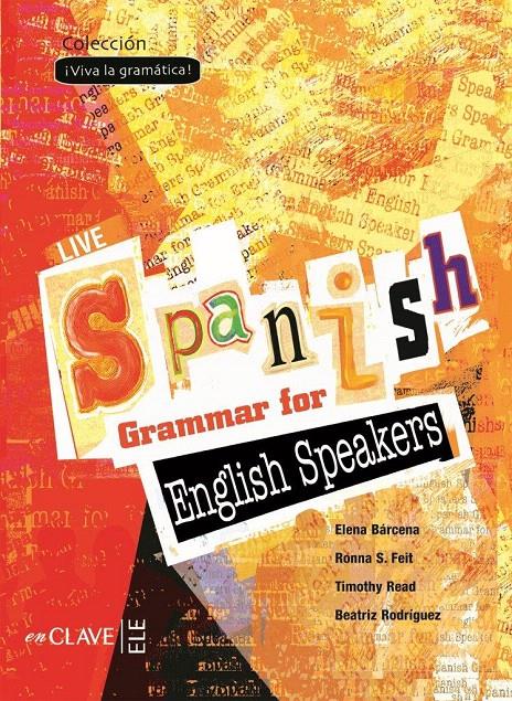 LIVE SPANISH GRAMMAR FOR ENGLISH SPEAKERS | 9782090343427 | BÁRCENA MADERA, ELENA/S. FEIT, RONNA/READ, TIMOTHY/RODRÍGUEZ LÓPEZ, BEATRIZ