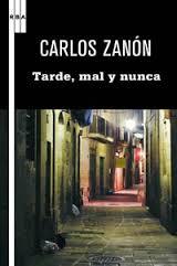 TARDE, MAL Y NUNCA | 9788498678949 | ZANON GARCIA, CARLOS