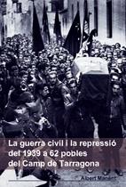LA GUERRA CIVIL I LA REPRESSIÓ DE 1939 A 62 POBLES DEL CAMP DE TARRAGONA | 9788497910682 | ALBERT MANENT I SEGIMON