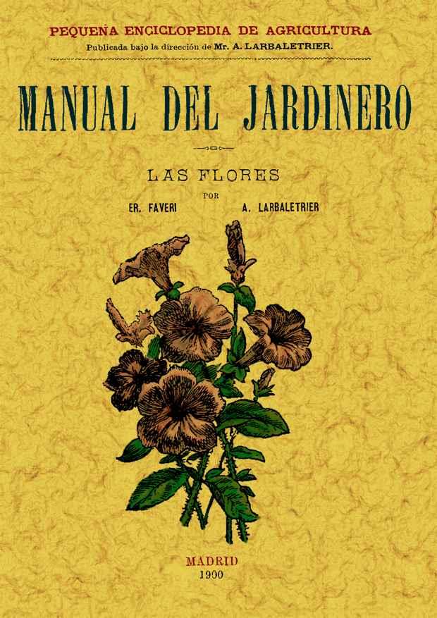 MANUAL DEL JARDINERO. LAS FLORES | 9788497614047 | E. FAVERI/LARBALETRIER, ALBERT