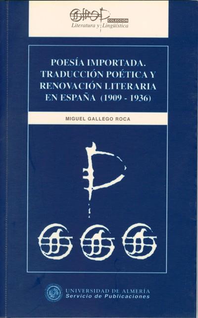 POESÍA IMPORTADA. TRADUCCIÓN POÉTICA Y RENOVACIÓN LITERARIA EN ESPAÑA (1909-1936 | 9788482400389 | GALLEGO RCOA, MIGUEL