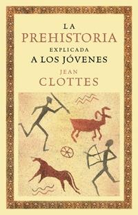 LA PREHISTORIA EXPLICADA A LOS JÓVENES | 9788449321337 | JEAN CLOTTES