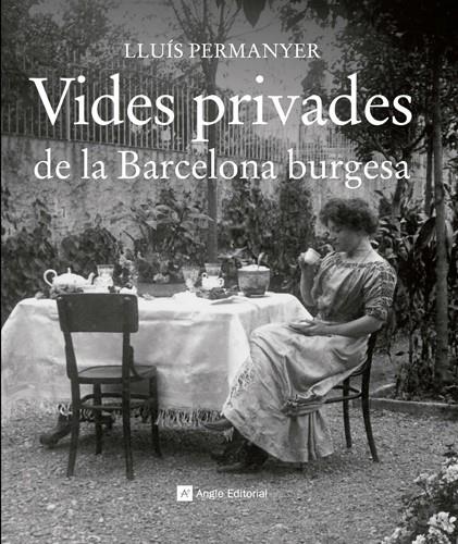 VIDES PRIVADES DE LA BARCELONA BURGESA | 9788415002703 | PERMANYER LLADÓS, LLUÍS
