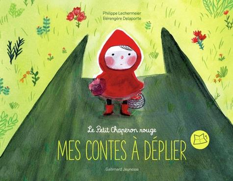 MES CONTES À DÉPLIER. LE PETIT CHAPERON ROUGE | 9782075121064 | PHILIPPE LECHERMEIER, BÉRENGÈRE DELAPORTE