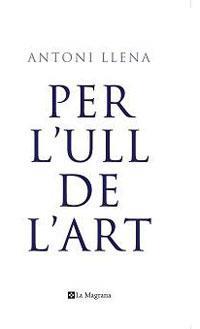 PER L'ULL DE L'ART | 9788498672138 | LLENA, ANTONI