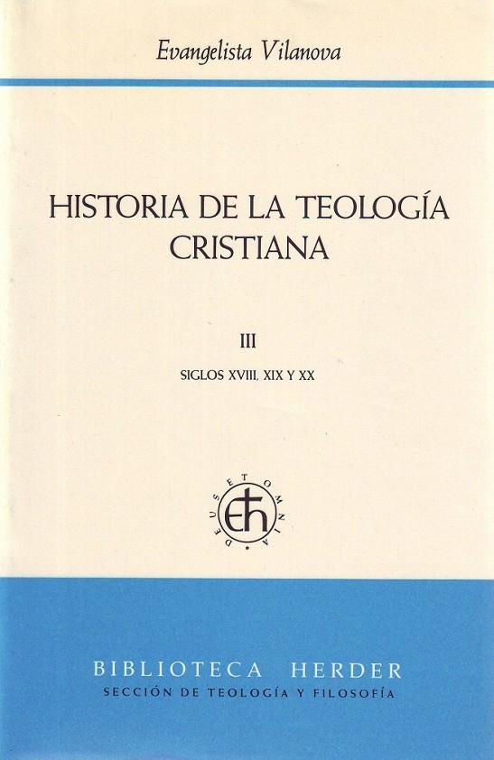 HISTORIA DE LA TEOLOGÍA CRISTIANA III SIGLOS XVIII, XIX Y XX | 9788425417573 | VILANOVA, EVANGELISTA