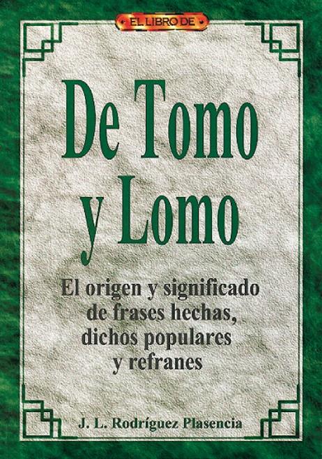 EL LIBRO DE DE TOMO Y LOMO. EL ORIGEN Y SIGNIFICADO DE FRASES HECHAS, DICHOS POP | 9788488893383 | RODRÍGUEZ PLASENCIA, JOSÉ L.