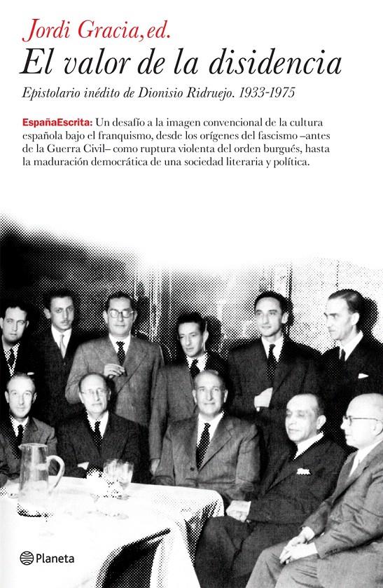 EL VALOR DE LA DISIDENCIA. EPISTOLARIO INÉDITO DE DIONISIO RIDRUEJO. 1933-1975 | 9788408071877 | JORDI GRACIA