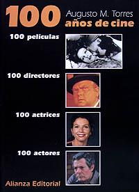 100 AÑOS DE CINE. 100 PELÍCULAS. 100 DIRECTORES. 100 ACTRICES. 100 ACTORES | 9788420694542 | TORRES, AUGUSTO M.