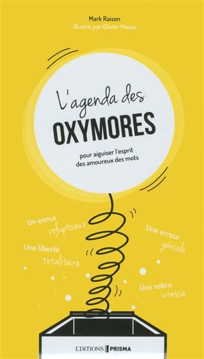 L'AGENDA DES OXYMORES : POUR AIGUISER L'ESPRIT DES AMOUREUX DES MOTS | 9782810415670 | RAISON, MARK