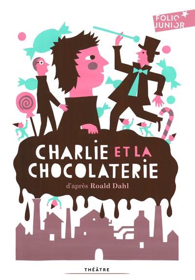 CHARLIE ET LA CHOCOLATERIE - ADAPTATION THÉÂTRALE | 9782070640638 | DAHL