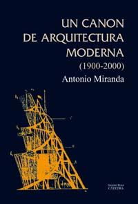 UN CANON DE ARQUITECTURA MODERNA (1900-2000) | 9788437622507 | MIRANDA REGOJO, ANTONIO