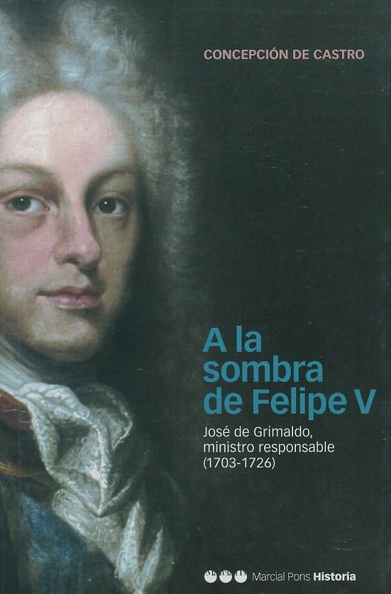 A LA SOMBRA DE FELIPE V. | 9788495379740 | CASTRO MONSALVE, CONCEPCIÓN DE