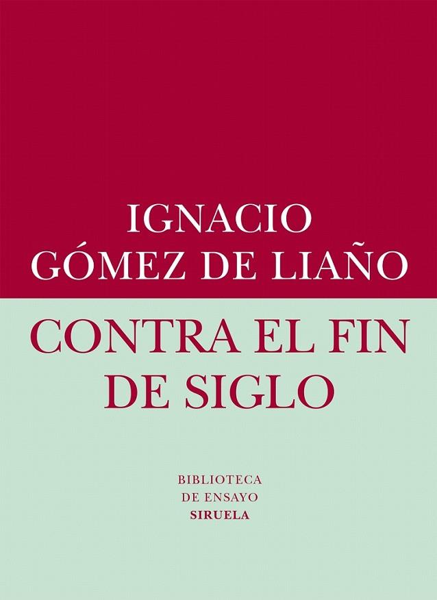 CONTRA EL FIN DE SIGLO | 9788416208401 | GÓMEZ DE LIAÑO, IGNACIO