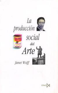 LA PRODUCCIÓN SOCIAL DEL ARTE | 9788470903465 | WOLFF, JANET