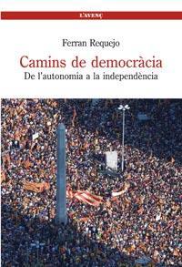 CAMINS DE DEMOCRACIA. DE L'AUTONOMIA A LA INDEPENDENCIA | 9788488839497 | REQUEJO, FERRAN