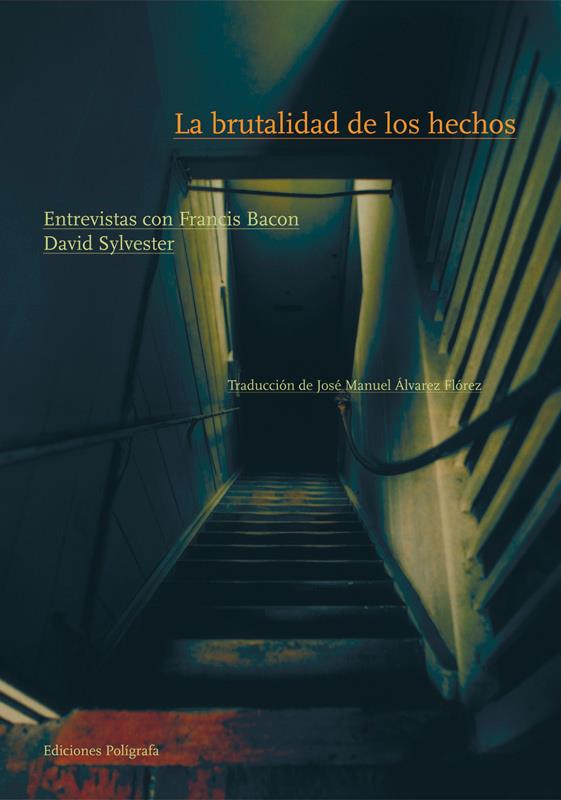 LA BRUTALIDAD DE LOS HECHOS. ENTREVISTAS CON FRANCIS BACON | 9788434312111 | SYLVESTER, DAVID