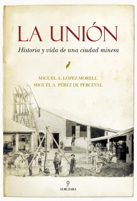 LA UNIÓN. HISTORIA Y VIDA DE UNA CIUDAD MINERA | 9788492924417 | LÓPEZ MORELL, MIGUEL ÁNGEL