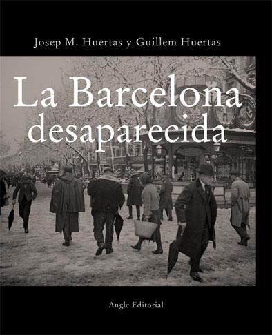 LA BARCELONA DESAPARECIDA | 9788496103719 | HUERTAS CLAVERIA, JOSEP MARIA/HUERTAS AIGUAVIVA, GUILLEM