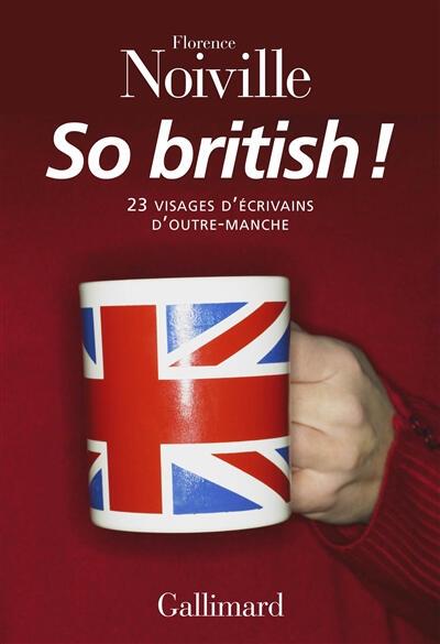 SO BRITISH ! : 23 VISAGES D'ÉCRIVAINS D'OUTRE-MANCHE | 9782070142552 | NOIVILLE, FLORENCE 