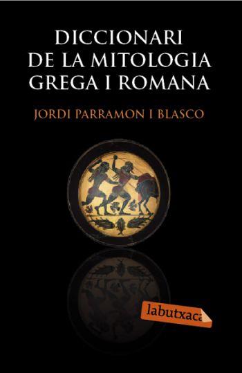 DICCIONARI DE LA MITOLOGIA GREGA I ROMANA | 9788492549566 | JORDI PARRAMON I BLASCO
