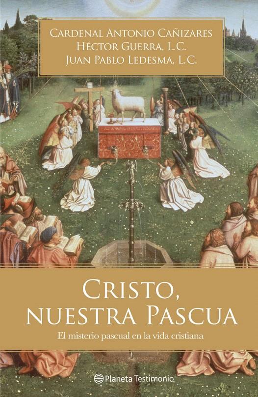 CRISTO, NUESTRA PASCUA | 9788408006121 | CARDENAL ANTONIO CAÑIZARES/HÉCTOR GUERRA, L. C./JUAN PABLO LEDESMA, L. C.