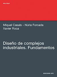 DISEÑO DE COMPLEJOS INDUSTRIALES. FUNDAMENTOS | 9788483019528 | CASALS CASANOVA, MIQUEL/ROCA RAMON, XAVIER/FORCADA MATHEU, NÚRIA