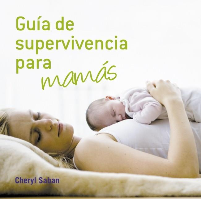 GUÍA DE SUPERVIVENCIA PARA MAMÁS | 9788425342899 | SABAN,CHERYL