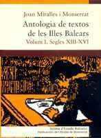 ANTOLOGIA DE TEXTOS DE LES ILLES BALEARS. VOLUM I. SEGLES XIII-XVI. | 9788484157762 | MIRALLES I MONSERRAT, JOAN