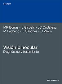 VISIÓN BINOCULAR. DIAGNÓSTICO Y TRATAMIENTO | 9788483011591 | BORRÀS GARCÍA, M. ROSA/GISPETS PARCERISAS, JOAN/ONDATEGUI PARRA, JUAN CARLOS/PACHECO CUTILLAS, MIREI