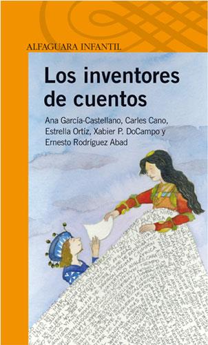 LOS INVENTORES DE CUENTOS | 9788420469874 | GARCÍA-CASTELLANO, ANA/CANO PEIRO, CARLES/GARCIA-CASTELLANO GARCIA, ANA/ORTIZ ARROYO, ESTRELLA/PUENT