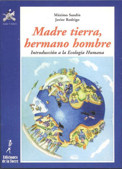 MADRE TIERRA, HERMANO HOMBRE. INTRODUCCIÓN A LA ECOLOGÍA HUMANA | 9788479602147 | SANDÍN, MÁXIMO