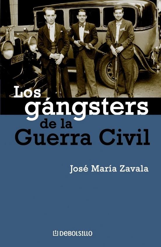 LOS GÁNGSTERS DE LA GUERRA CIVIL | 9788483462881 | ZAVALA,JOSE MARIA