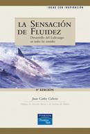 LA SENSACIÓN DE FLUIDEZ: DESARROLLO DEL LIDERAZGO EN TODOS LOS SENTIDOS | 9788420532417 | CUBEIRO, JUAN CARLOS
