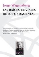 LAS RAÍCES TRIVIALES DE LO FUNDAMENTAL | 9788483832585 | WAGENSBERG, JORGE