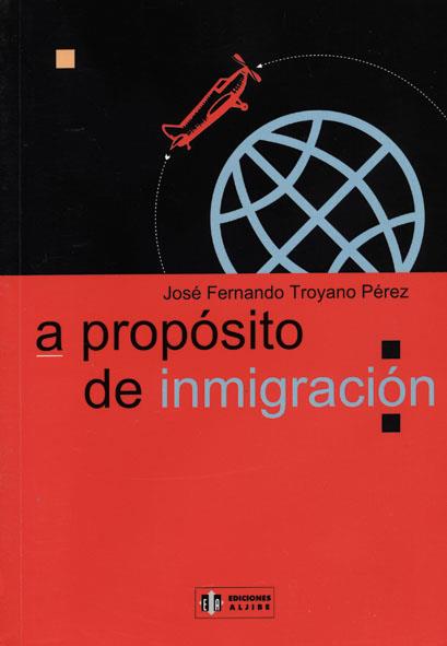 A PROPÓSITO DE INMIGRACIÓN | 9788497000086 | TROYANO PÉREZ, JOSÉ FERNANDO